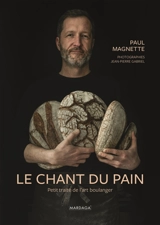 Le chant du pain : petit traité de l'art boulanger - Paul Magnette