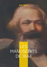 Les manuscrits de 1844 : Analyse de l'aliénation, critique du capitalisme et fondements de l'économie politique - Marx, Karl