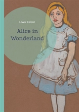 Alice in Wonderland : A Timeless Journey Through Wonderland's Whimsical Realms and Literary Nonsense - Carroll, Lewis