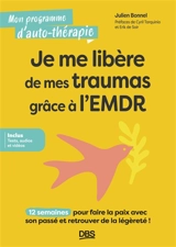 Je me libère de mes traumas grâce à l'EMDR : 12 semaines pour faire la paix avec son passé et retrouver de la légèreté ! - Julien Bonnel