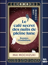 Le café secret des nuits de pleine lune. Bonnes résolutions - Mai Mochizuki