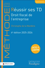 Réussir ses TD. Droit fiscal de l'entreprise : DCG 4, CRFPA : 2025-2026 - Christophe de La Mardière