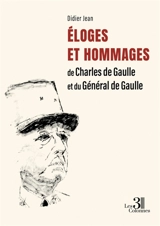 Eloges et Hommages de Charles de Gaulle et du Général de Gaulle - Didier Jean