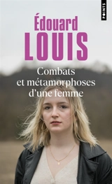 Combats et métamorphoses d'une femme - Edouard Louis