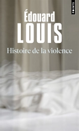 Histoire de la violence - Edouard Louis