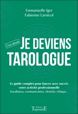 Je deviens tarologue : le guide complet pour lancer avec succès votre activité professionnelle : installation, communication, clientèle, éthique... - Emmanuelle Iger