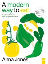A modern way to eat : recettes astucieuses pour un quotidien facile - Anna Jones