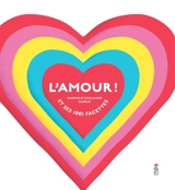 L'amour ! : et ses 1.001 facettes - Naomie Duprat