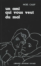 Un ami qui vous veut du mal - Noël Calef