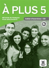 A plus 5 : méthode de français pour adolescents, B2 : cahier d'exercices + MP3 - Charlotte Jade