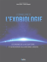 Le grand livre de l'exobiologie : les origines de la vie sur Terre... et sa recherche ailleurs dans l'Univers