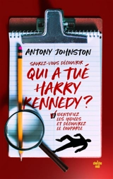 Saurez-vous découvrir qui a tué Harry Kennedy ? : déchiffrez les indices et identifiez le coupable - Antony Johnston