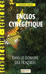Enclos cynégétique : dans le domaine des traquées - Christian Perrot