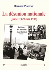 La désunion nationale (juillet 1929-mai 1936) : La France des bravaches et des humiliés (volume 1) - Bernard Plouvier