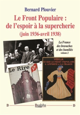 Le Front Populaire : de l’espoir à la supercherie (juin 1936-avril 1938) : La France des bravaches et des humiliés (volume 2) - Bernard Plouvier