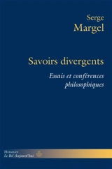 Savoirs divergents : essais et conférences philosophiques - Serge Margel