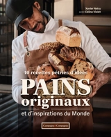 Pains originaux et d'inspirations du monde : 40 recettes pétries d'idées - Xavier Netry