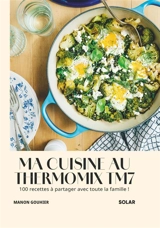 Mes recettes au Thermomix TM7 : 100 recettes à partager avec toute la famille ! - Manon Gouhier