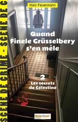 Quand Finele Grüsselbery s'en mêle. Vol. 2. Les secrets de Célestine - Marc Feuermann