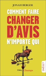 Comment faire changer d'avis n'importe qui - Jonah Berger