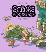 Les soeurs même pas peur. Vol. 2. L'ogre des bois - Clément C. Fabre