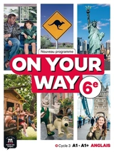 On your way, anglais 6e, cycle 3 A1-A1+ : nouveau programme