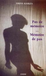Pas de mémoire... mémoire de pas... - Driss Ksikes