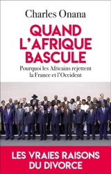 Quand l'Afrique bascule : pourquoi les Africains rejettent la France et l'Occident - Charles Onana