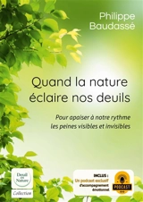 Quand la nature éclaire nos deuils : Pour apaiser à notre rythme les peines visibles et invisibles - Philippe Baudassé