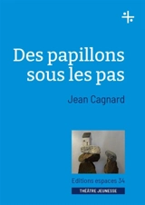 Des papillons sous les pas : théâtre - Jean Cagnard