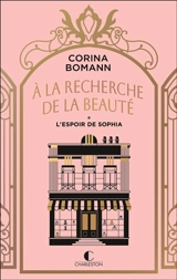 A la recherche de la beauté. Vol. 1. L'espoir de Sophia - Corina Bomann