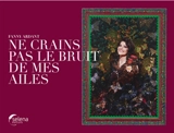 Ne crains pas le bruit de mes ailes - Fanny Ardant