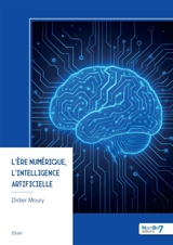 L'ère numérique, l'Intelligence Artificielle - Moury Didier