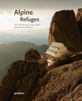 Alpine refuges : the architecture and culture of mountain shelters - Aaron Rolph