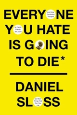 Everyone You Hate is Going to Die - Sloss, Daniel