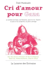 Cri d'amour pour Gaza : 50 poèmes de Gaza, de Palestine, pour la vie, l'espoir, la paix et la solidarité, en plein carnage - Ziad Medoukh
