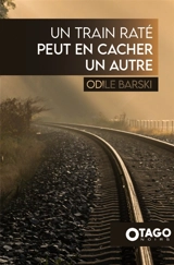 Un train raté peut en cacher un autre - Odile Barski