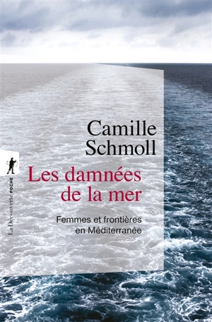 Les damnées de la mer : femmes et frontières en Méditerranée - Camille Schmoll