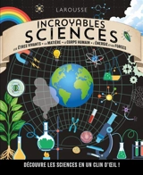 Incroyables sciences : les êtres vivants, la matière, le corps humain, l'énergie et les forces : découvre les sciences en un clin d'oeil ! - Chris Woodford