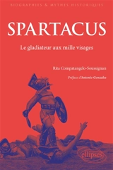 Spartacus : les mille visages du gladiateur rebelle : de l'Antiquité au monde contemporain - Rita Compatangelo-Soussignan