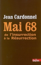 Mai 68 : de l'insurrection à la résurrection - Jean Cardonnel