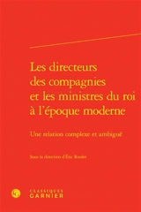 Les directeurs des compagnies et les ministres du roi à l'époque moderne : une relation complexe et ambiguë