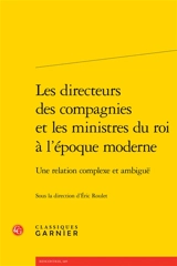 Les directeurs des compagnies et les ministres du roi à l'époque moderne : une relation complexe et ambiguë