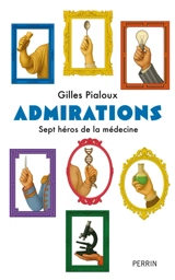 Admirations : sept héros de la médecine - Gilles Pialoux