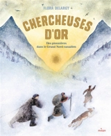 Chercheuses d'or : des pionnières dans le grand Nord canadien - Flora Delargy