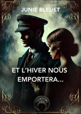 Et l'hiver nous emportera... - Junie Bleuet