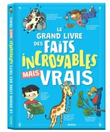 Le grand livre des faits incroyables mais vrais - Nicole Masson