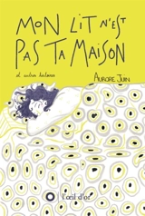 Mon lit n'est pas ta maison : et autres histoires - Aurore Juin