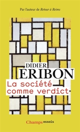La société comme verdict : classes, identités, trajectoires - Didier Eribon
