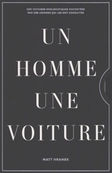 Un homme, une voiture : des voitures emblématiques racontées par les hommes qui les ont conduites - Matt Hranek